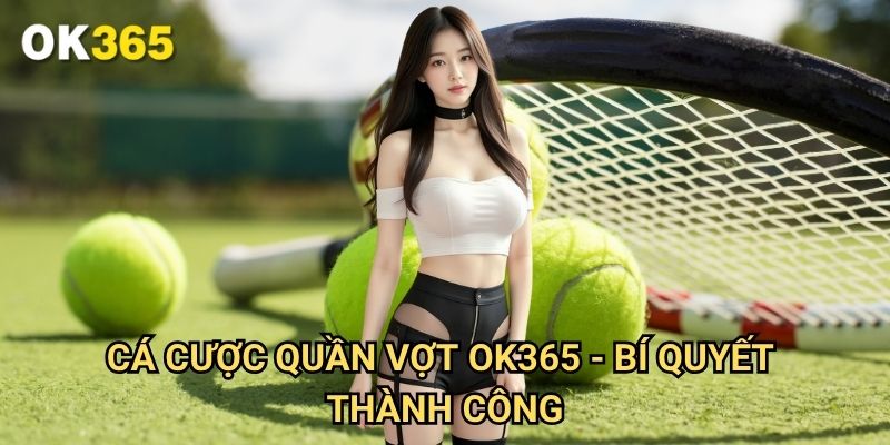Cá cược quần vợt Ok365 - Bí Quyết Thành Công