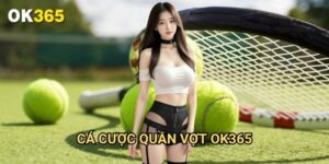 Cá cược quần vợt Ok365: Hướng Dẫn Đặt Cược Tennis Từ A Đến Z