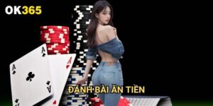 Đánh bài ăn tiền Ok365: Cơ Hội Chiến Thắng Thật Với Các Game Bài Hấp Dẫn