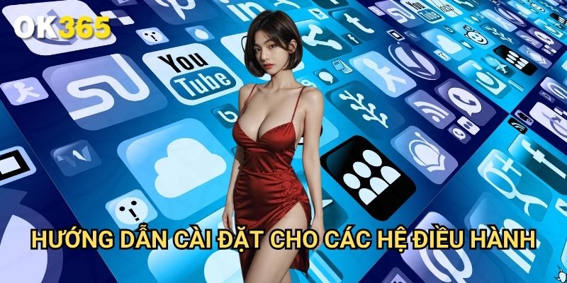 Hướng Dẫn Cài Đặt Cho Các Hệ Điều Hành