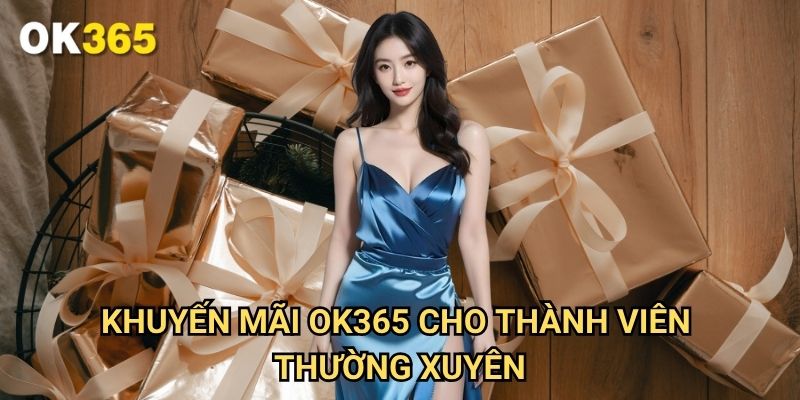 Khuyến mãi Ok365 Cho Thành Viên Thường Xuyên
