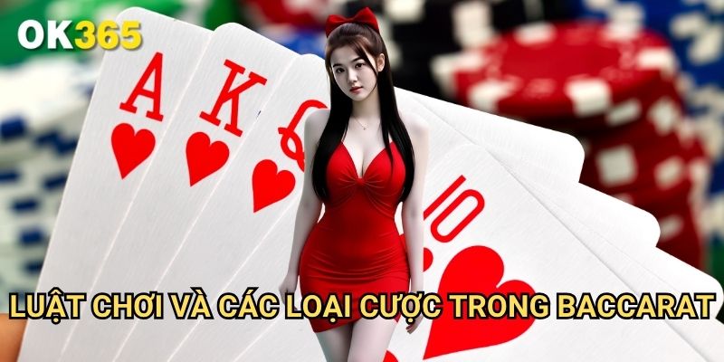 Luật Chơi Và Các Loại Cược Trong Baccarat