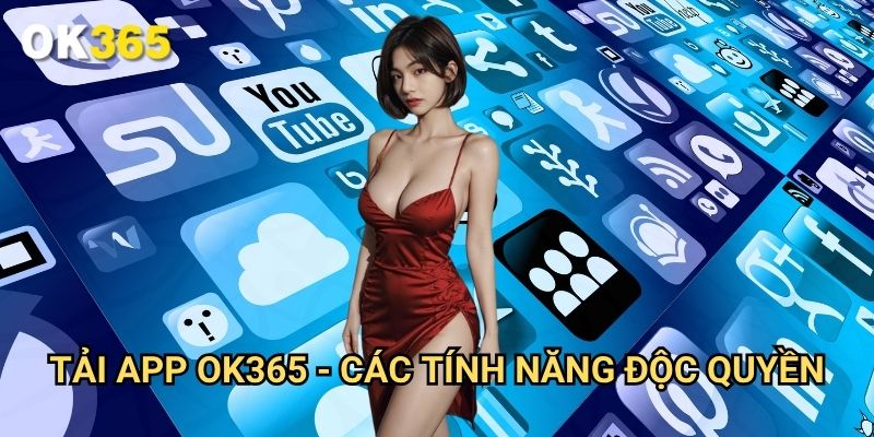 Tải app Ok365 - Các Tính Năng Độc Quyền