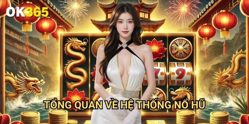 Tổng Quan Về Hệ Thống Nổ Hũ