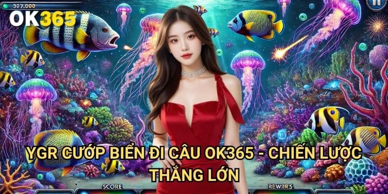 YGR cướp biển đi câu Ok365 - Chiến Lược Thắng Lớn