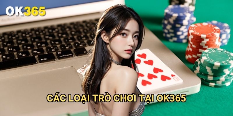 Các Loại Trò Chơi Tại Ok365