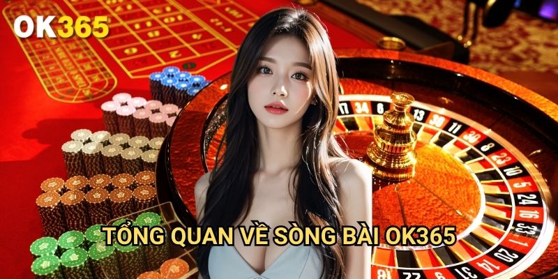 Tổng Quan Về Sòng Bài Ok365